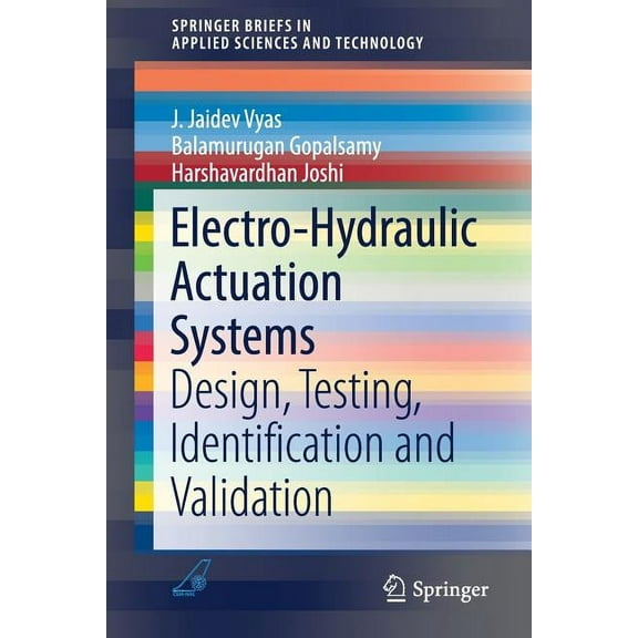 Springerbriefs in Applied Sciences and T Electro-Hydraulic Actuation Systems: Design, Testing, Identification and Validation, (Paperback)