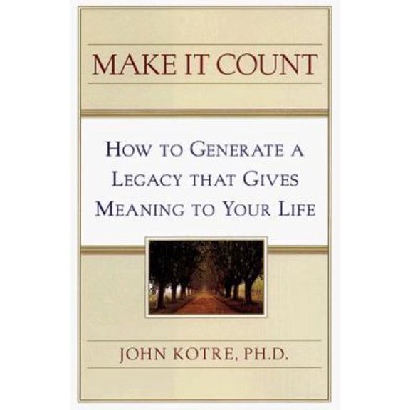 Pre-Owned Make It Count: How to Generate a Legacy That Gives Meaning to Your Life (Hardcover) 0684835134 9780684835136