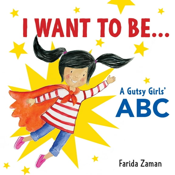 I Want to Be...: A Gutsy Girls' ABC (Board Book)