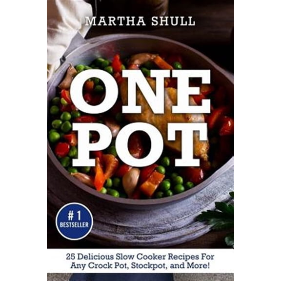 Pre-Owned One Pot : 25 Delicious Slow Cooker Recipes for Any Crock Pot, Stockpot, and More!