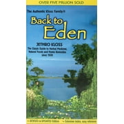 JETHRO KLOSS Back to Eden : The Classic Guide to Herbal Medicine, Natural Foods, and Home Remedies Since 1939 (Paperback)
