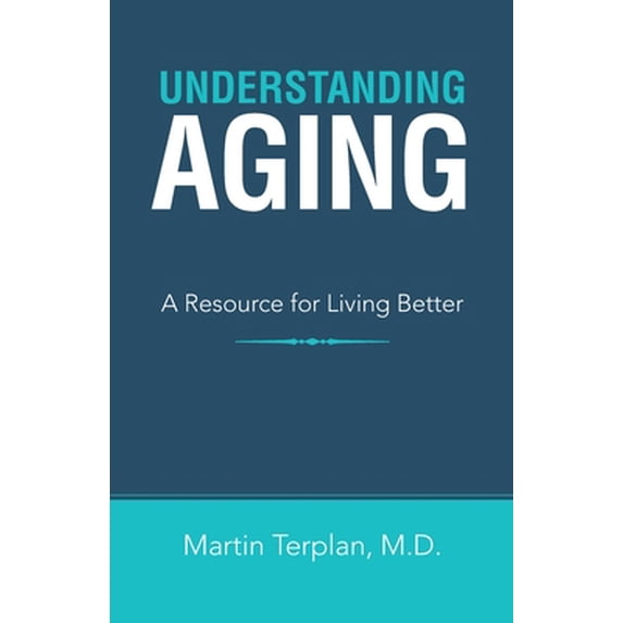 Pre-Owned Understanding Aging: A Resource for Living Better (Paperback) 1663213666 9781663213662