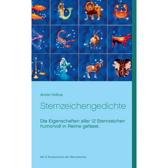 Sternzeichengedichte: Die Eigenschaften aller 12 Sternzeichen humorvoll in Reime gefasst., (Paperback)