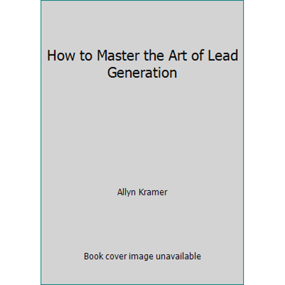 Pre-Owned How to Master the Art of Lead Generation (Paperback) 0963422103 9780963422101