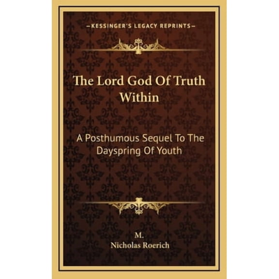 The Lord God of Truth Within: A Posthumous Sequel to the Dayspring of Youth