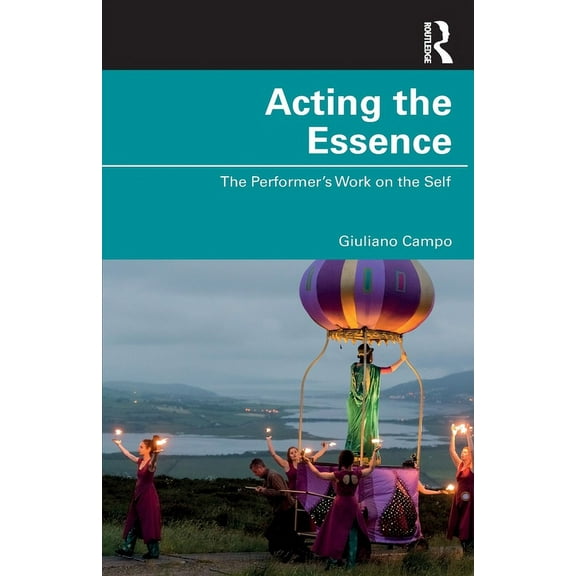 Acting the Essence: The Performer's Work on the Self, (Paperback)
