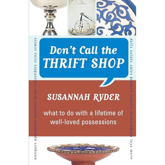 Pre-Owned Don't Call the Thrift Shop: What to Do With a Lifetime of Well-Loved Possessions (Paperback) 1590771117 9781590771112