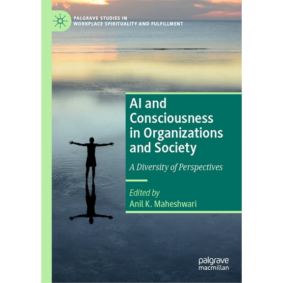 Palgrave Studies in Workplace Spirituali AI and Consciousness in Organizations and Society: A Diversity of Perspectives, (Hardcover)