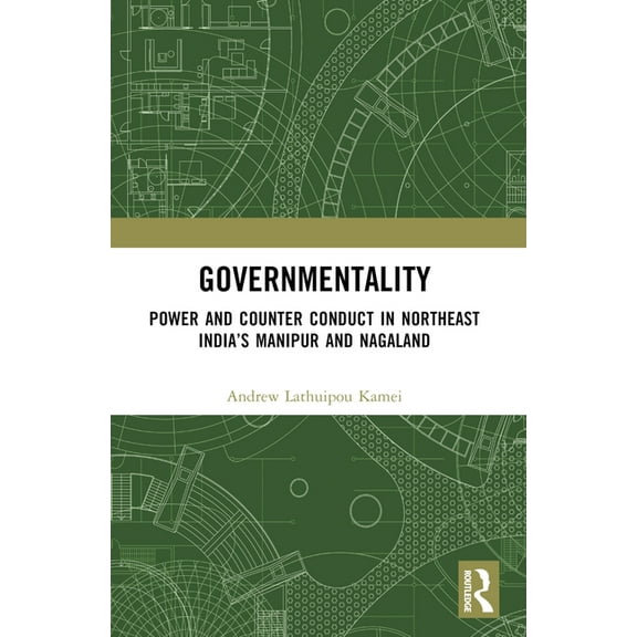 Governmentality: Power and Counter Conduct in Northeast India's Manipur and Nagaland, (Paperback)