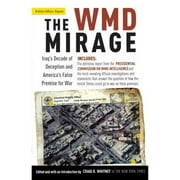 Pre-Owned The WMD Mirage: Iraq's Decade of Deception and America's False Premise for War (Paperback 9781586483616) by Craig R Whitney