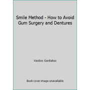 Smile Method - How to Avoid Gum Surgery and Dentures [Paperback - Used]