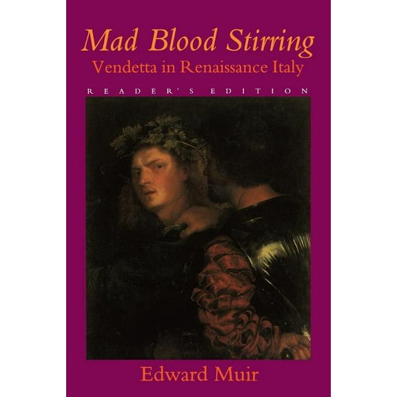 Mad Blood Stirring: Vendetta and Factions in Friuli During the Renaissance, (Paperback)