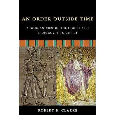An Order Outside Time: A Jungian View of the Higher Self from Egypt to Christ -
