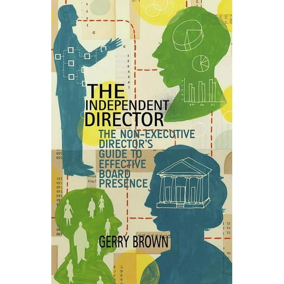 The Independent Director: The Non-Executive Director's Guide to Effective Board Presence, (Hardcover)