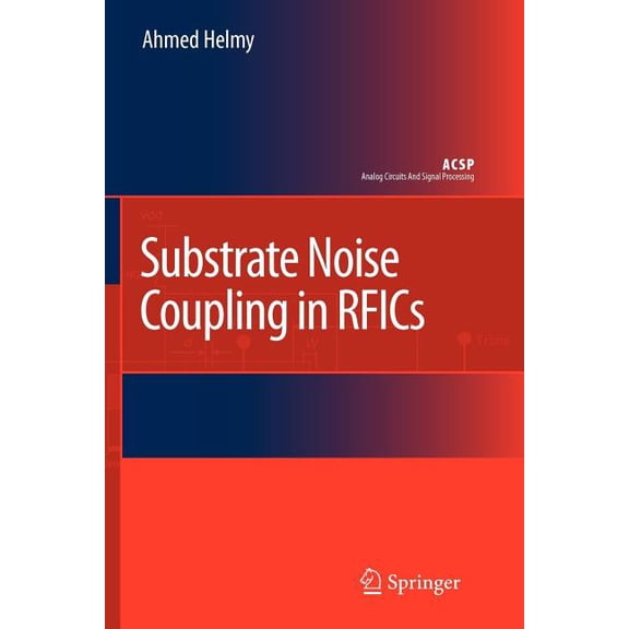Analog Circuits and Signal Processing Substrate Noise Coupling in Rfics, (Paperback)