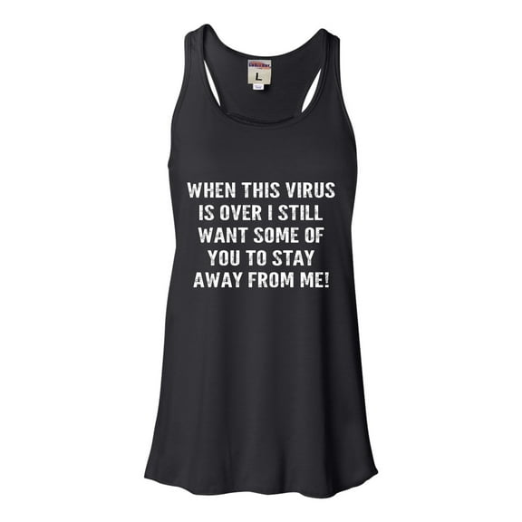 Womens When This Virus Is Over Stay Away From Me Funny 2020 Flowy Racerback Tank Top T-Shirt