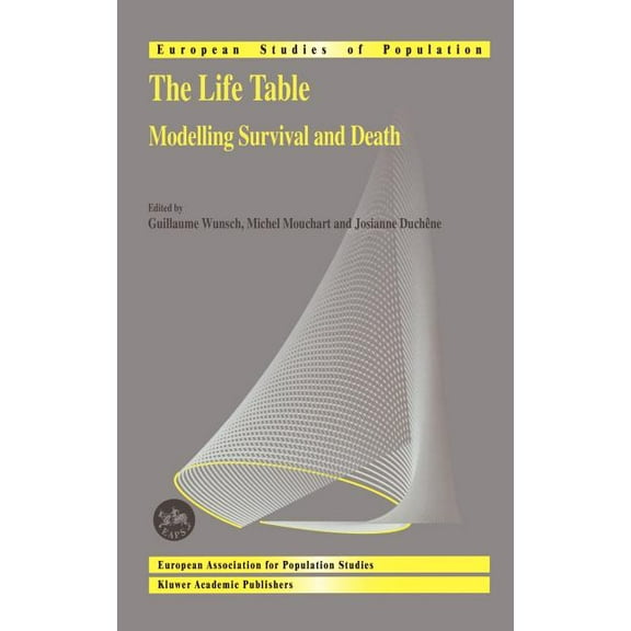 European Studies of Population The Life Table: Modelling Survival and Death, Book 11, (Hardcover)