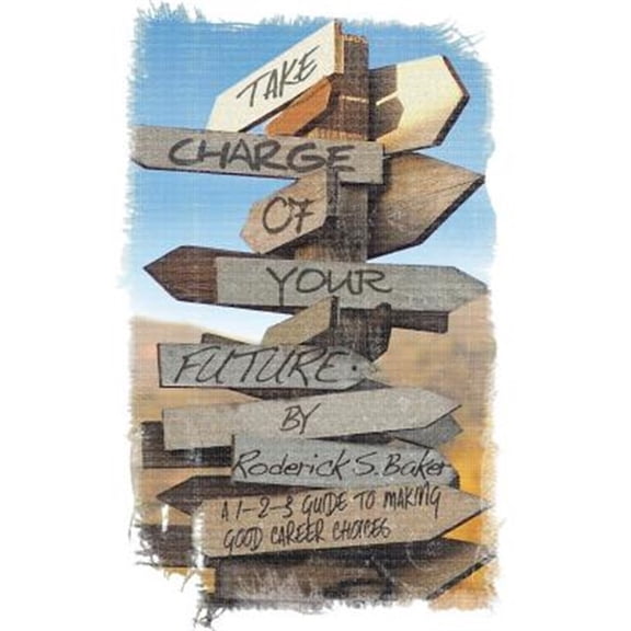Pre-Owned Take Charge of Your Future : A 1-2-3 Guide to Making Good Career Choices