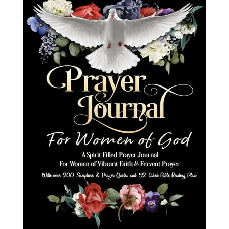 Prayer Journal For Women of God - A Spirit Filled Prayer Journal For Women of Vibrant Faith & Fervent Prayer: With over 200 Scripture & Prayer Quotes and 52 Week Bible Reading Plan (Paperback)
