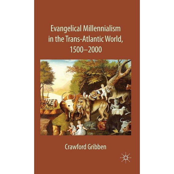 Evangelical Millennialism in the Trans-Atlantic World, 1500-2000, (Hardcover)
