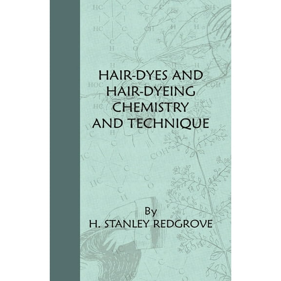 Hair-Dyes And Hair-Dyeing Chemistry And Technique, (Paperback)