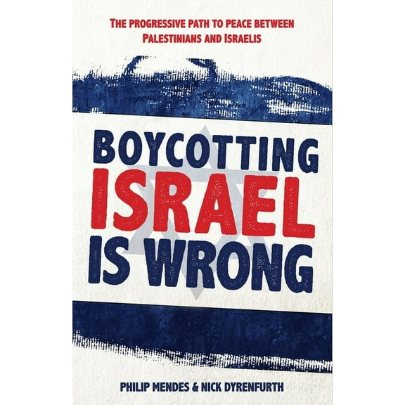Boycotting Israel is Wrong: The progressive path to peace between Palestinians and Israelis, (Paperback)