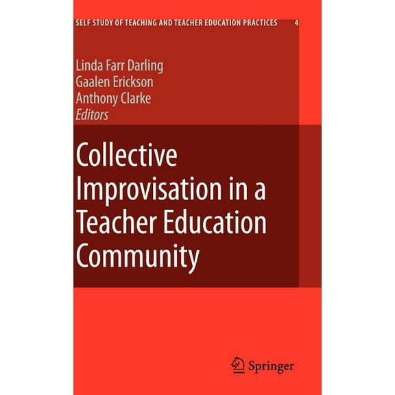 Self-Study of Teaching and Teacher Educa Collective Improvisation in a Teacher Education Community, Book 4, (Hardcover)