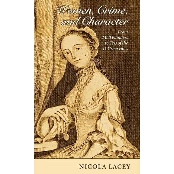 Clarendon Law Lectures Women, Crime, and Character: From Moll Flanders to Tess of the d'Urbervilles, (Hardcover)