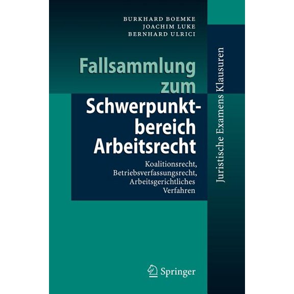 Juristische Examensklausuren Fallsammlung Zum Schwerpunktbereich Arbeitsrecht: Koalitionsrecht, Betriebsverfassungsrecht, Arbeitsgerichtliches Verfah, (Paperback)