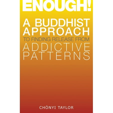 enough a buddhist approach to finding release from addictive