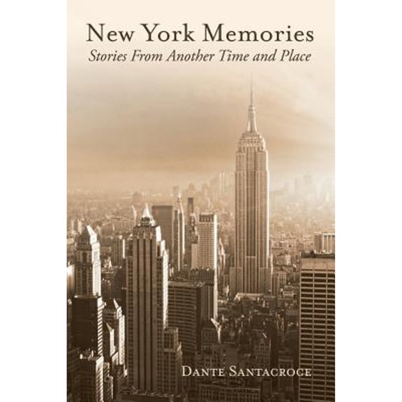 New York Memories: Stories From Another Time and Place (Paperback) by Dante Santacroce