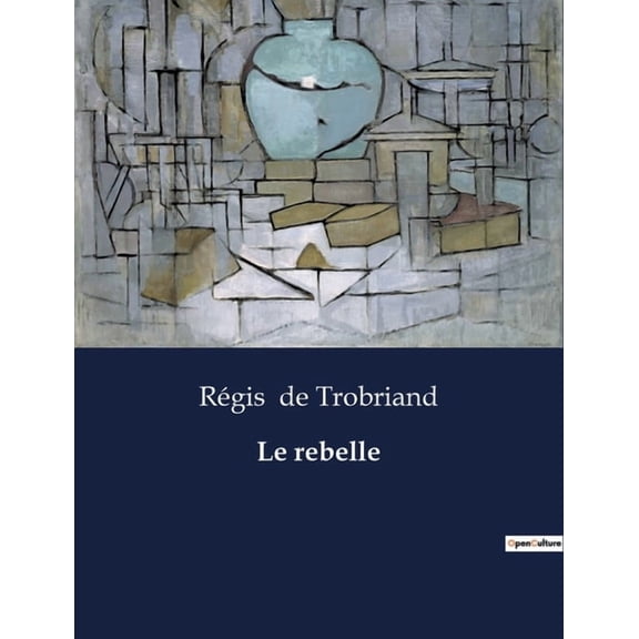 Le rebelle: Les dÃ©fis de l'Ã©mancipation fÃ©minine au dÃ©but du XXe siÃ¨cle, (Paperback)