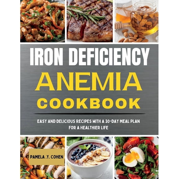 Iron Deficiency Anemia Cookbook: Easy and Delicious Recipes with a 30-Day Meal Plan for a Healthier Life, (Paperback)