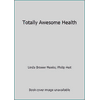Totally Awesome Health [Hardcover - Used]