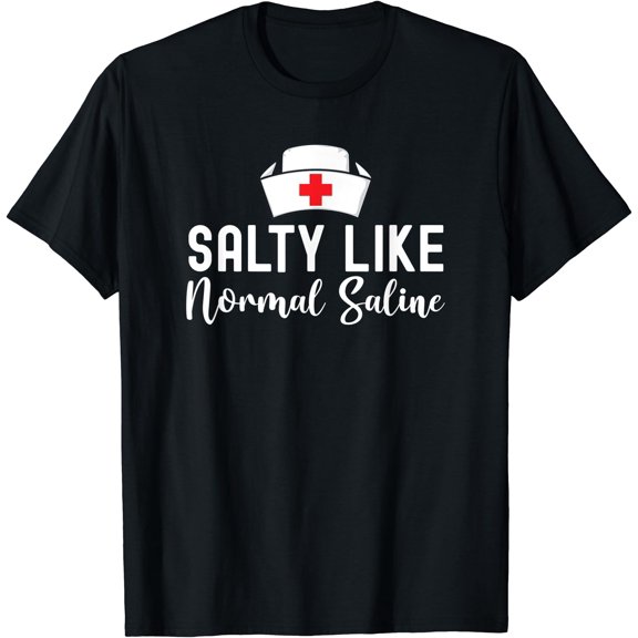 Salty Like Normal Saline, Registered Nurse Life Funny Nurse T-Shirt, Unisex T-Shirt