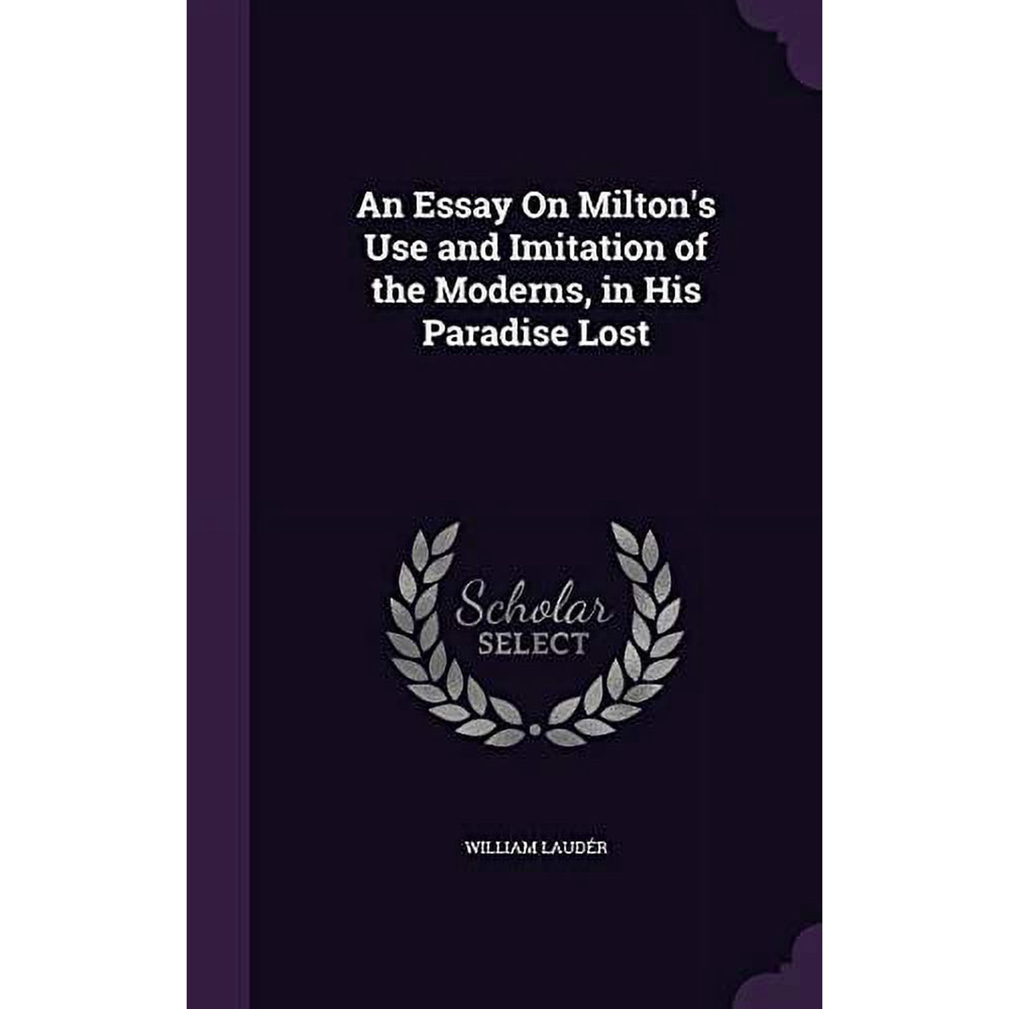 An Essay on Miltons Use and Imitation of the Moderns in His Paradise Lost Hardcover 1358928312 9781358928314 William Lauder