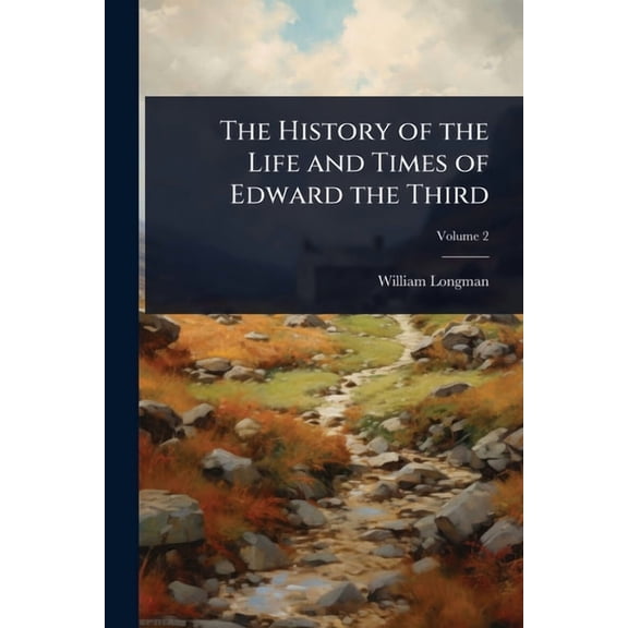 The History of the Life and Times of Edward the Third, (Paperback)