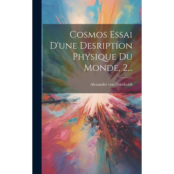 Cosmos Essai D'une DesriptÃon Physique Du Monde, 2... (Hardcover)