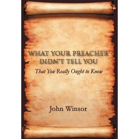 What Your Preacher Didn't Tell You: That You Really Ought to Know, (Hardcover)