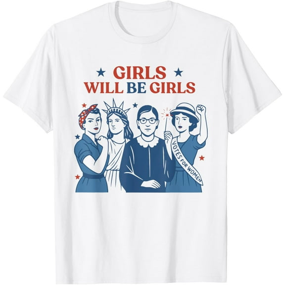 Girl Will be Girls Patriotic Feminist 4th of July Womens T-Shirt Tops Tee
