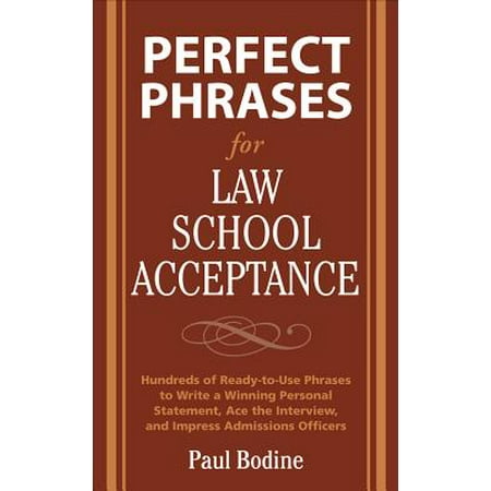Perfect Phrases for Law School Acceptance : Hundreds of Ready-To-Use Phrases to Write a Winning Personal Statement, Ace the Interview, and Impress Admissions (Best Law School Personal Statement Examples)