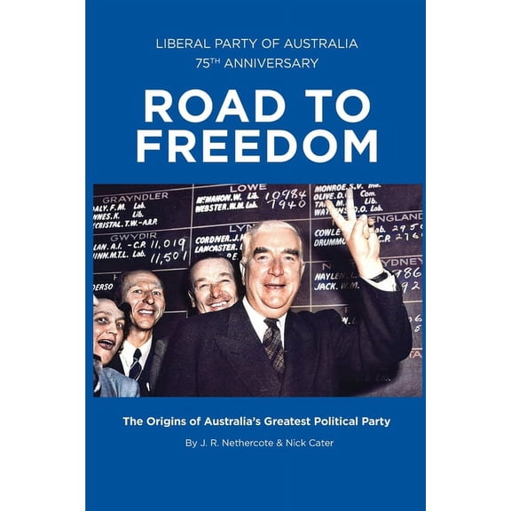 Road to Freedom: The Origins of Australia's Greatest Political Party, (Paperback)