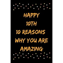 Happy 10th 10 Reasons Why You Are Amazing (Paperback)