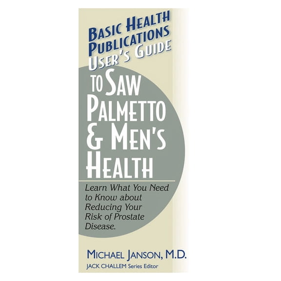 Basic Health Publications User's Guide User's Guide to Saw Palmetto & Men's Health, (Paperback)