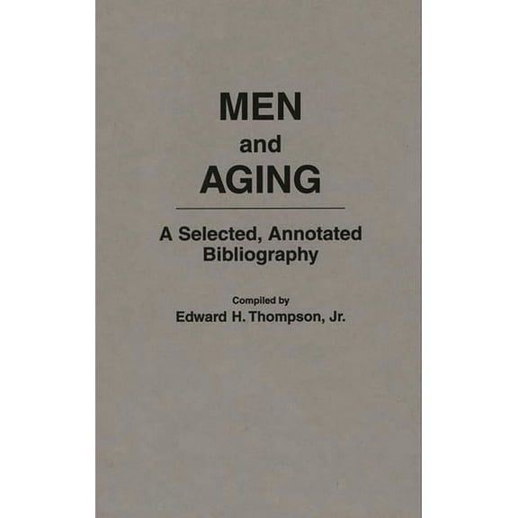 Bibliographies and Indexes in Gerontolog Men and Aging: A Selected, Annotated Bibliography, Book 32, (Hardcover)