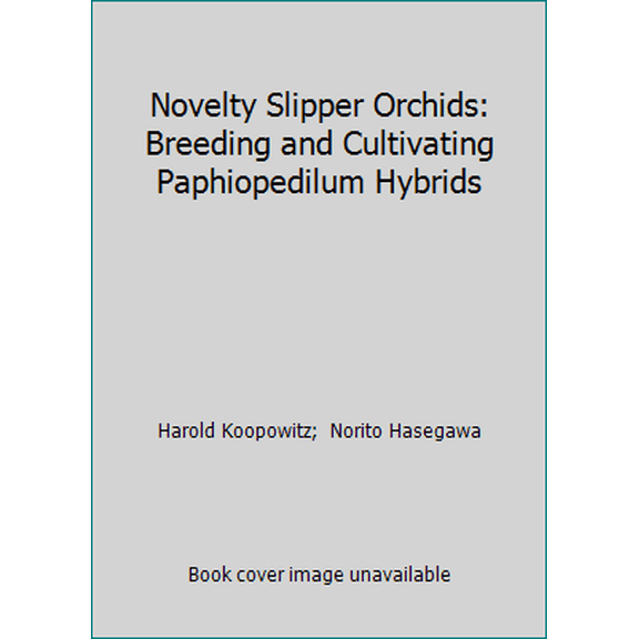 Pre-Owned Novelty Slipper Orchids: Breeding and Cultivating Paphiopedilum Hybrids (Hardcover) 0207160309 9780207160301