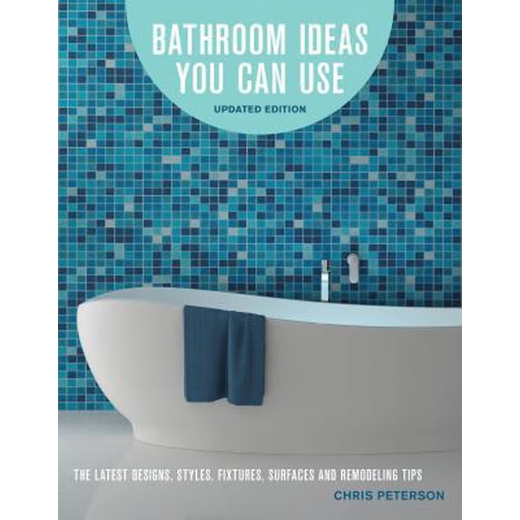 Pre-Owned Bathroom Ideas You Can Use, Updated Edition: The Latest Designs, Styles, Fixtures, Surfaces and Remodeling Tips (Paperback) 0760357803 9780760357804