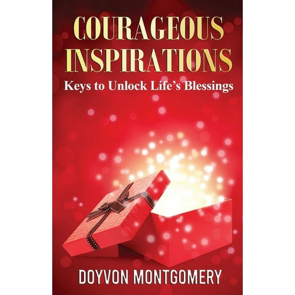 Courageous Inspirations: Keys to Unlock Life's Blessings, (Paperback)
