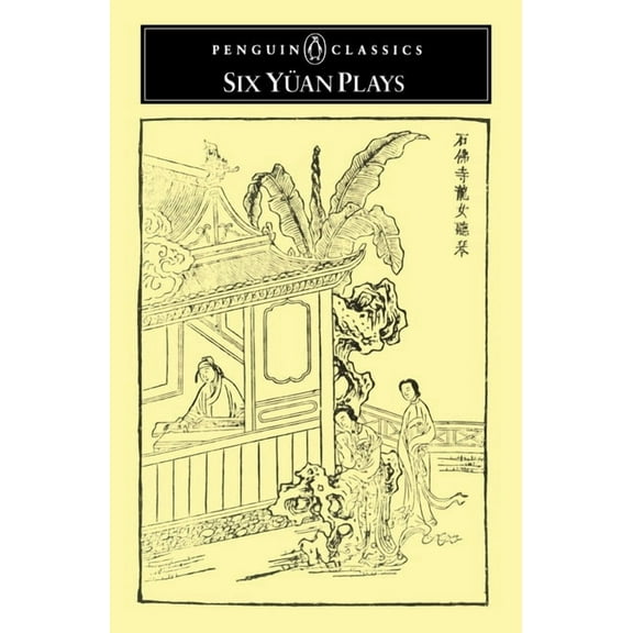 Penguin Classics Six Yuan Plays, (Paperback)