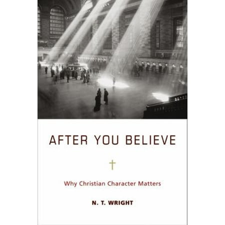 After You Believe: Why Christian Character Matters